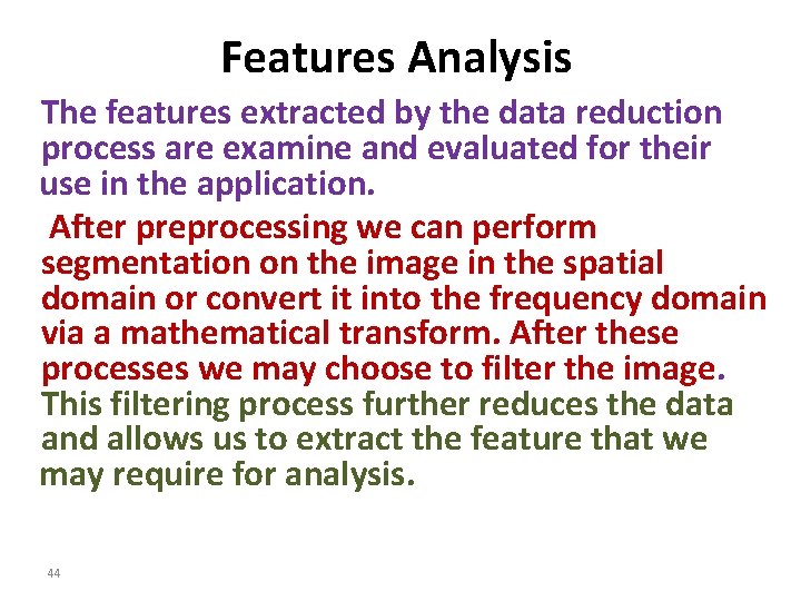 Features Analysis The features extracted by the data reduction process are examine and evaluated