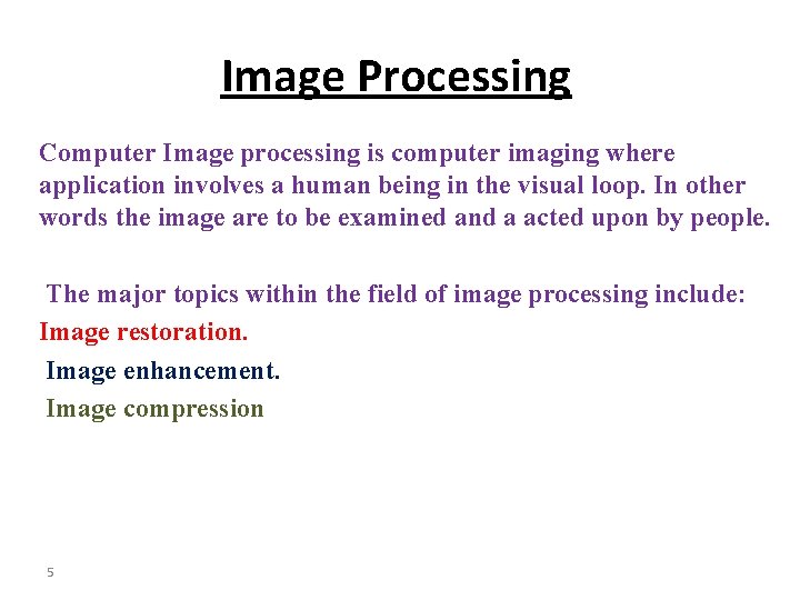 Image Processing Computer Image processing is computer imaging where application involves a human being