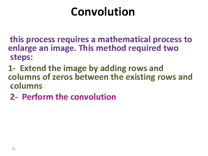 Convolution this process requires a mathematical process to enlarge an image. This method required