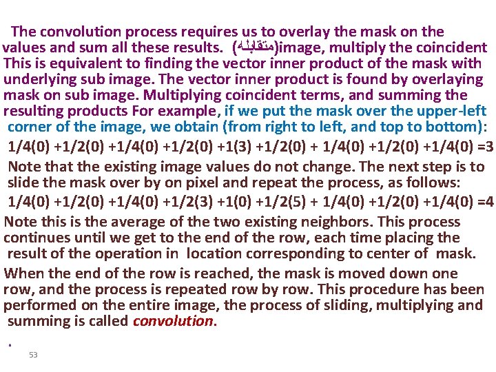  The convolution process requires us to overlay the mask on the values and