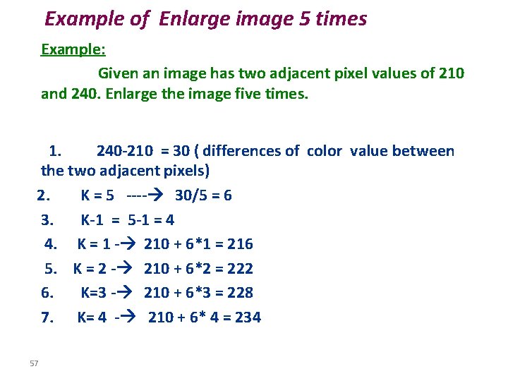 Example of Enlarge image 5 times Example: Given an image has two adjacent pixel