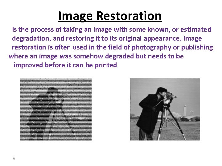 Image Restoration Is the process of taking an image with some known, or estimated