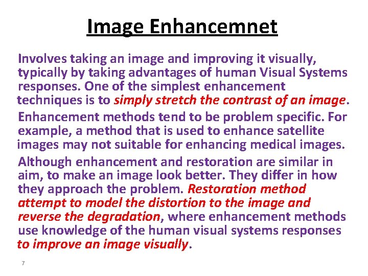 Image Enhancemnet Involves taking an image and improving it visually, typically by taking advantages