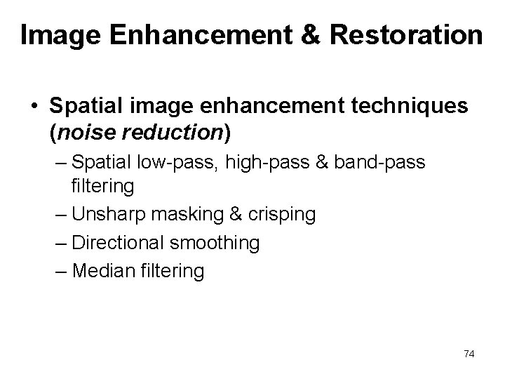 Image Enhancement & Restoration • Spatial image enhancement techniques (noise reduction) – Spatial low-pass,