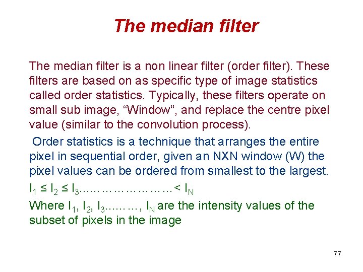 The median filter is a non linear filter (order filter). These filters are based