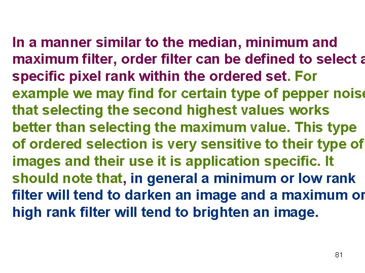 In a manner similar to the median, minimum and maximum filter, order filter can