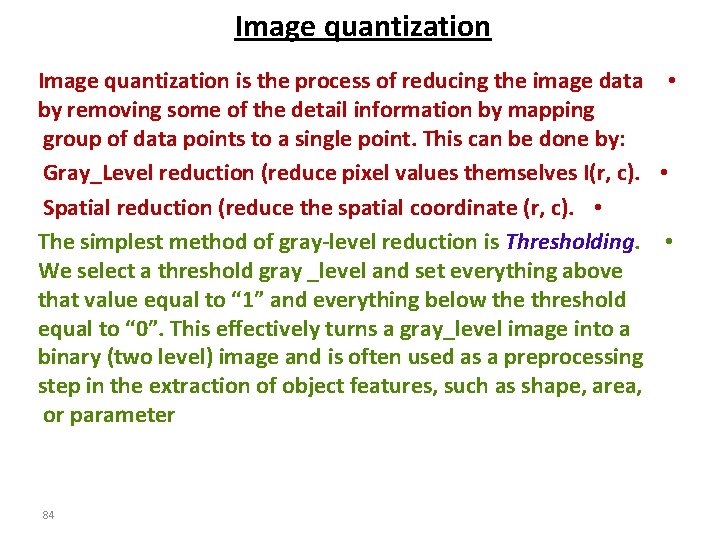 Image quantization is the process of reducing the image data • by removing some