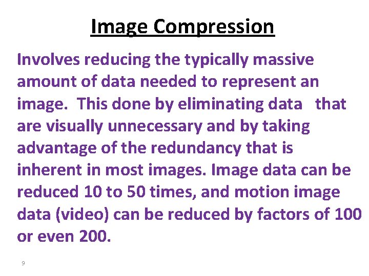 Image Compression Involves reducing the typically massive amount of data needed to represent an