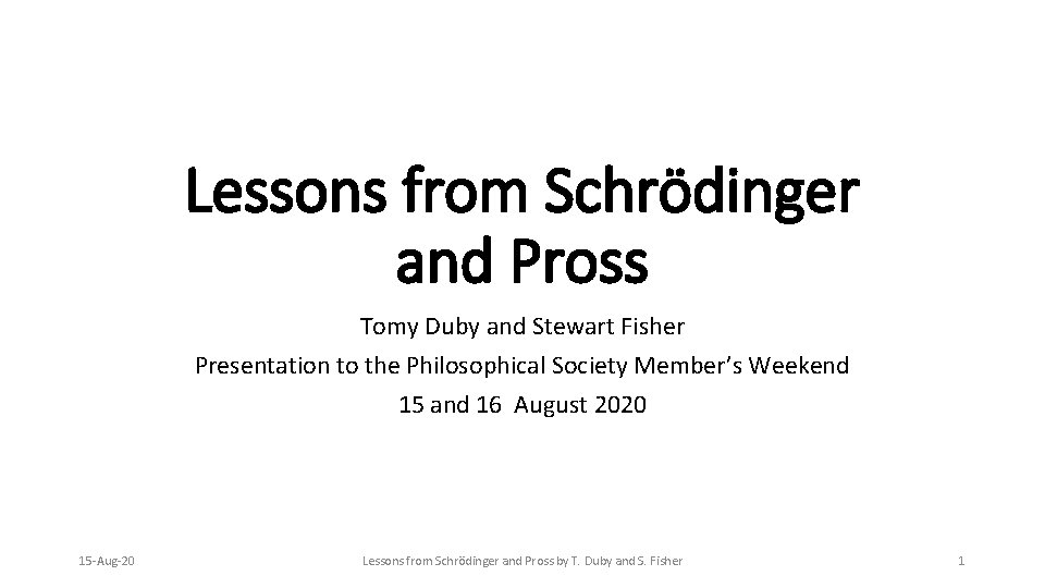 Lessons from Schrödinger and Pross Tomy Duby and Stewart Fisher Presentation to the Philosophical