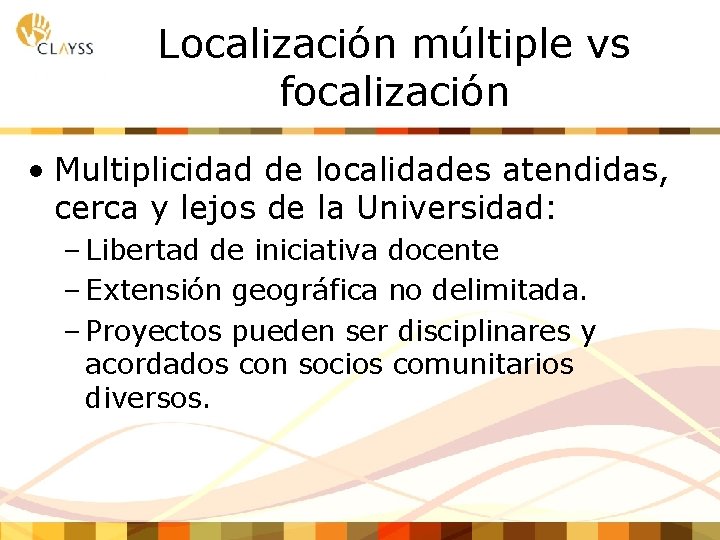 Localización múltiple vs focalización • Multiplicidad de localidades atendidas, cerca y lejos de la