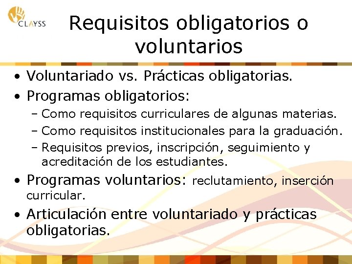 Requisitos obligatorios o voluntarios • Voluntariado vs. Prácticas obligatorias. • Programas obligatorios: – Como