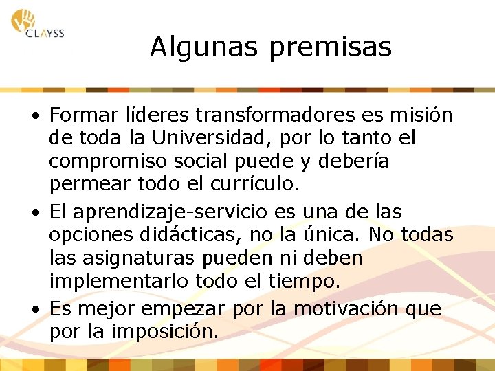 Algunas premisas • Formar líderes transformadores es misión de toda la Universidad, por lo