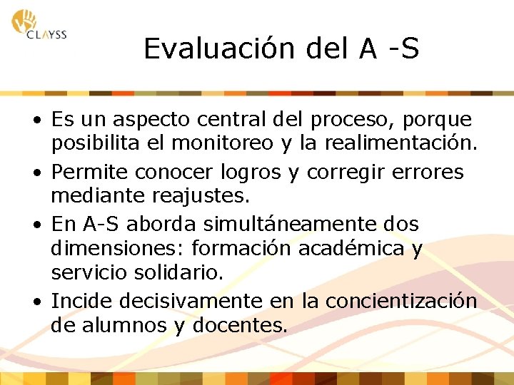 Evaluación del A -S • Es un aspecto central del proceso, porque posibilita el