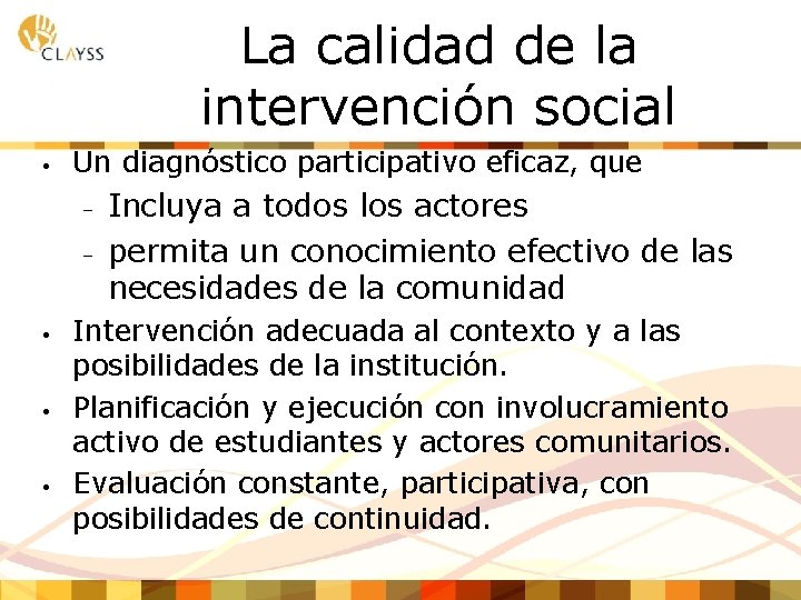 La calidad de la intervención social • Un diagnóstico participativo eficaz, que – –