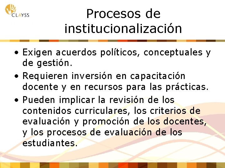 Procesos de institucionalización • Exigen acuerdos políticos, conceptuales y de gestión. • Requieren inversión