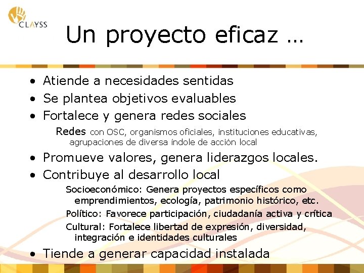 Un proyecto eficaz … • Atiende a necesidades sentidas • Se plantea objetivos evaluables