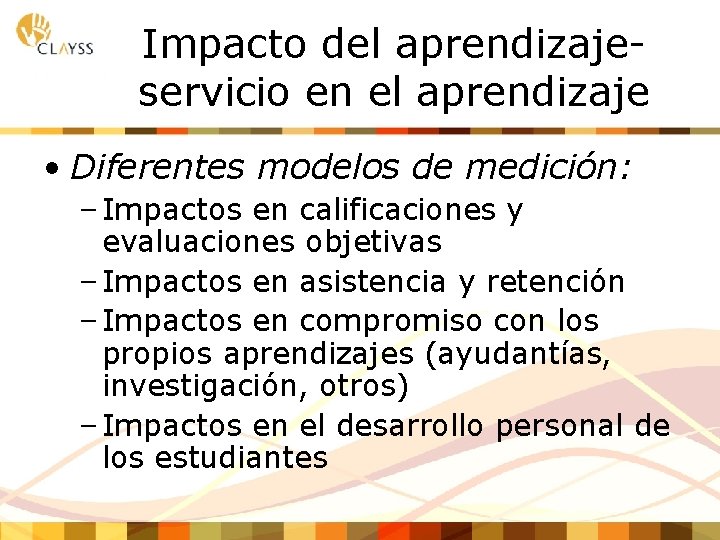 Impacto del aprendizajeservicio en el aprendizaje • Diferentes modelos de medición: – Impactos en