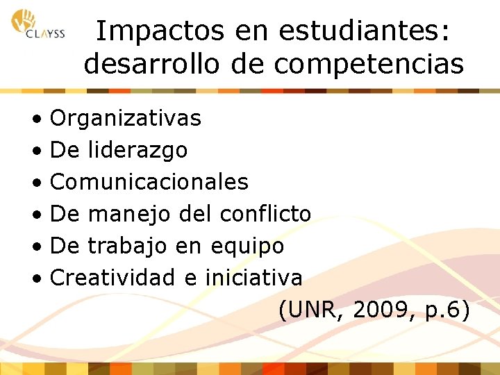 Impactos en estudiantes: desarrollo de competencias • Organizativas • De liderazgo • Comunicacionales •