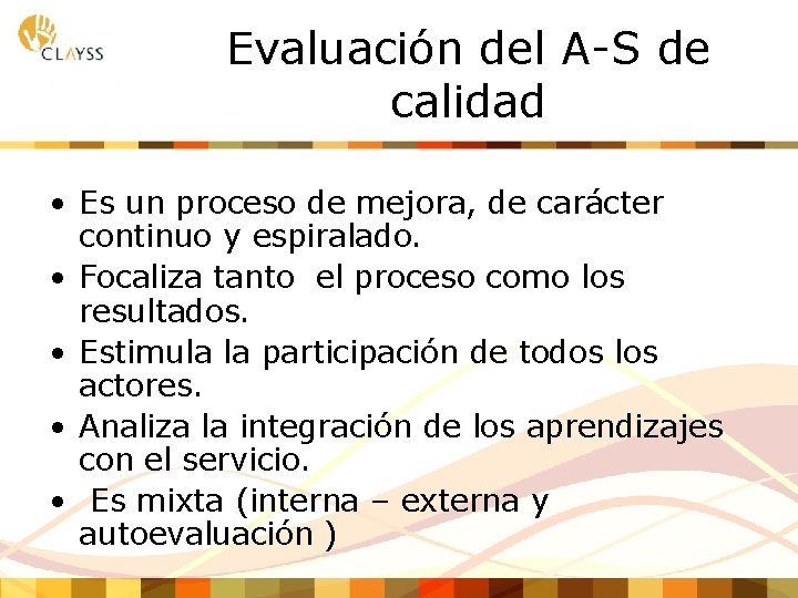 Evaluación del A-S de calidad • Es un proceso de mejora, de carácter continuo