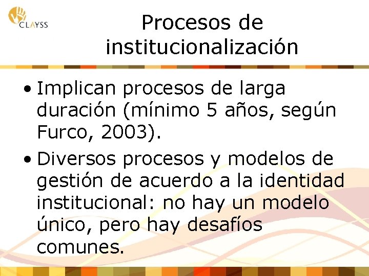 Procesos de institucionalización • Implican procesos de larga duración (mínimo 5 años, según Furco,