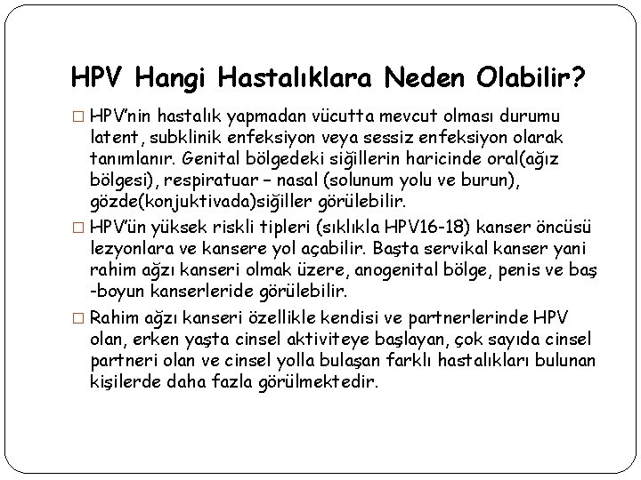 HPV Hangi Hastalıklara Neden Olabilir? � HPV’nin hastalık yapmadan vücutta mevcut olması durumu latent,