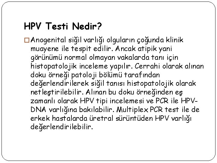 HPV Testi Nedir? � Anogenital siğil varlığı olguların çoğunda klinik muayene ile tespit edilir.