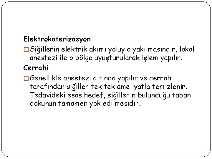 Elektrokoterizasyon � Siğillerin elektrik akımı yoluyla yakılmasındır, lokal anestezi ile o bölge uyuşturularak işlem