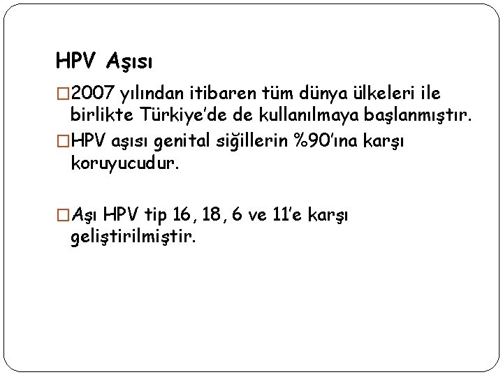 HPV Aşısı � 2007 yılından itibaren tüm dünya ülkeleri ile birlikte Türkiye’de de kullanılmaya