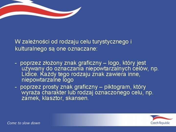W zależności od rodzaju celu turystycznego i kulturalnego są one oznaczane: - poprzez złożony