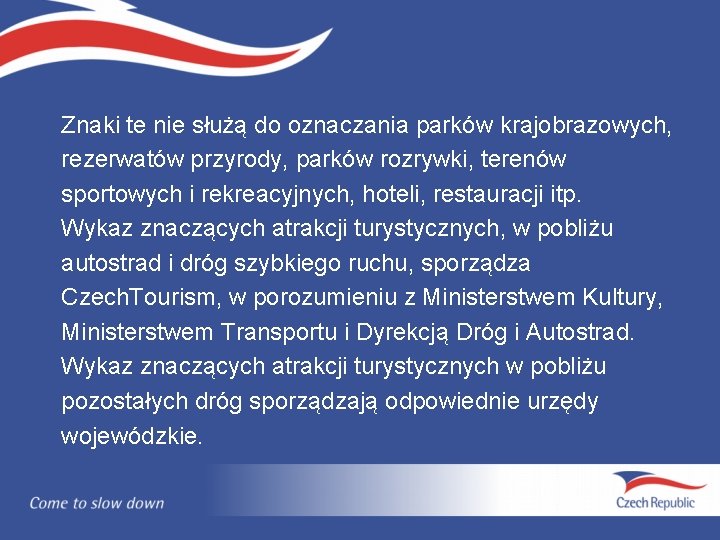 Znaki te nie służą do oznaczania parków krajobrazowych, rezerwatów przyrody, parków rozrywki, terenów sportowych