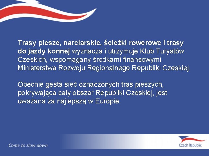 Trasy piesze, narciarskie, ścieżki rowe i trasy do jazdy konnej wyznacza i utrzymuje Klub