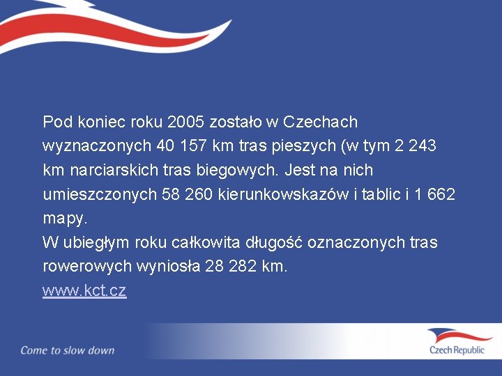 Pod koniec roku 2005 zostało w Czechach wyznaczonych 40 157 km tras pieszych (w