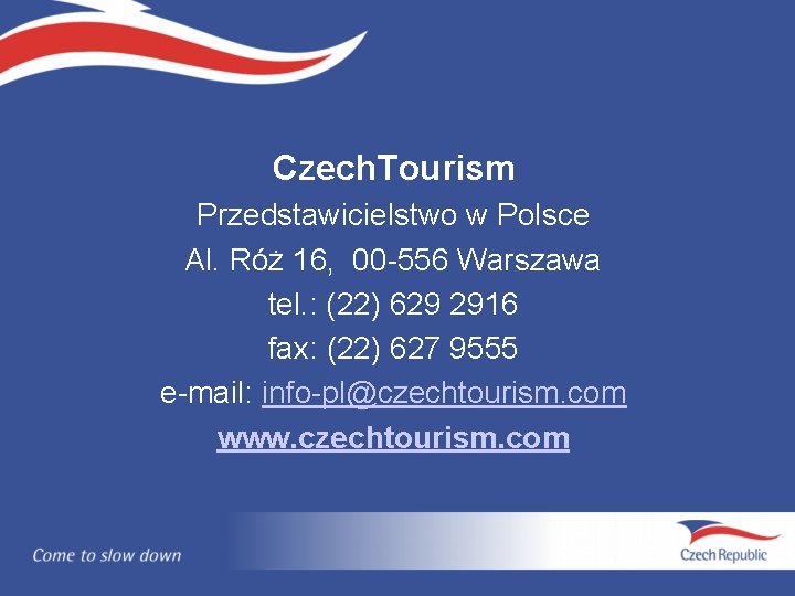 Czech. Tourism Przedstawicielstwo w Polsce Al. Róż 16, 00 -556 Warszawa tel. : (22)