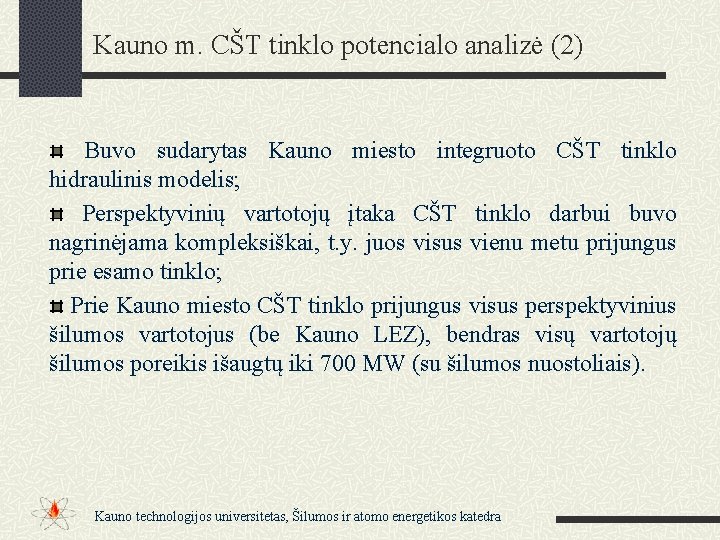 Kauno m. CŠT tinklo potencialo analizė (2) Buvo sudarytas Kauno miesto integruoto CŠT tinklo
