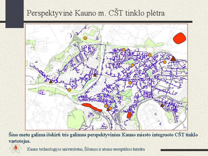 Perspektyvinė Kauno m. CŠT tinklo plėtra Šiuo metu galima išskirti tris galimus perspektyvinius Kauno