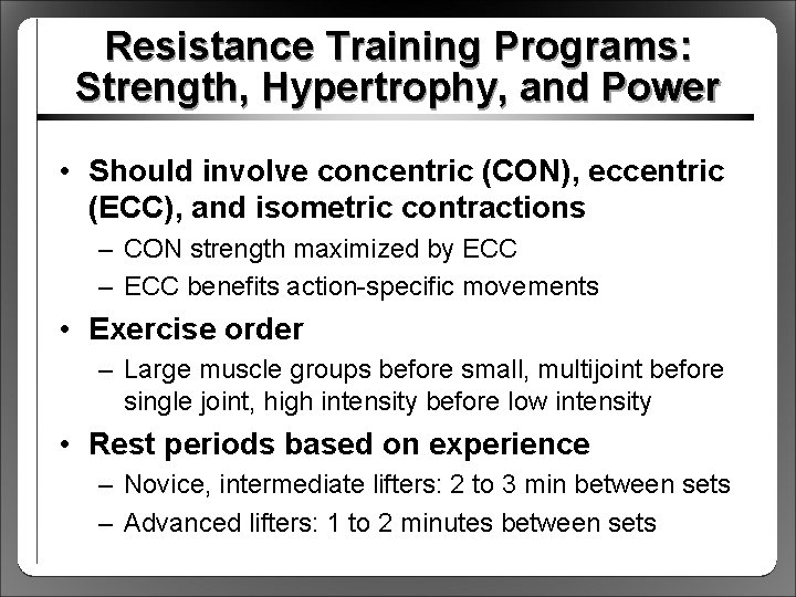 Resistance Training Programs: Strength, Hypertrophy, and Power • Should involve concentric (CON), eccentric (ECC),