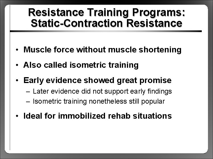 Resistance Training Programs: Static-Contraction Resistance • Muscle force without muscle shortening • Also called