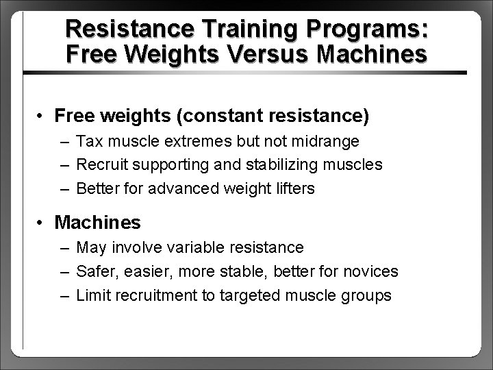 Resistance Training Programs: Free Weights Versus Machines • Free weights (constant resistance) – Tax