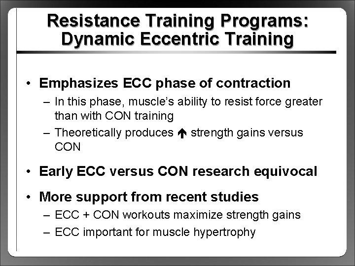 Resistance Training Programs: Dynamic Eccentric Training • Emphasizes ECC phase of contraction – In