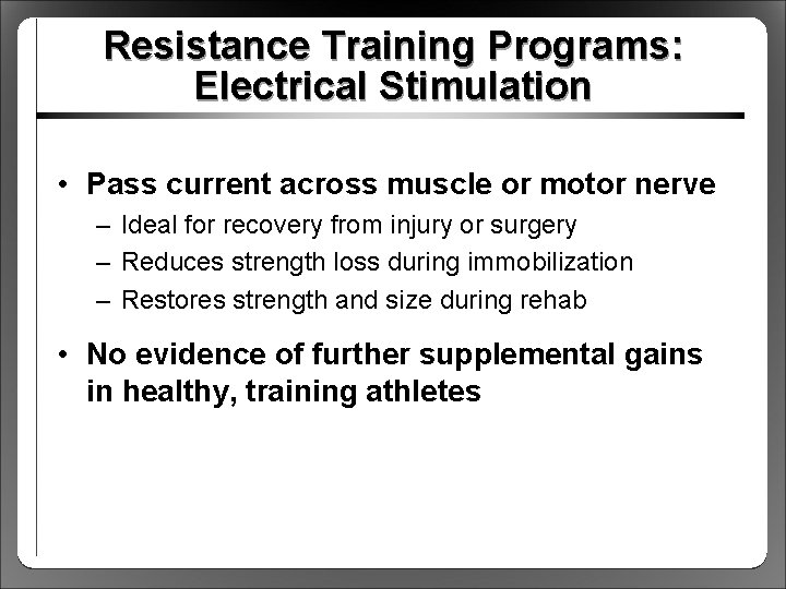 Resistance Training Programs: Electrical Stimulation • Pass current across muscle or motor nerve –