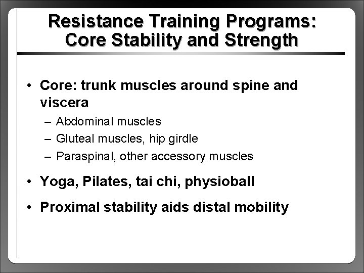 Resistance Training Programs: Core Stability and Strength • Core: trunk muscles around spine and