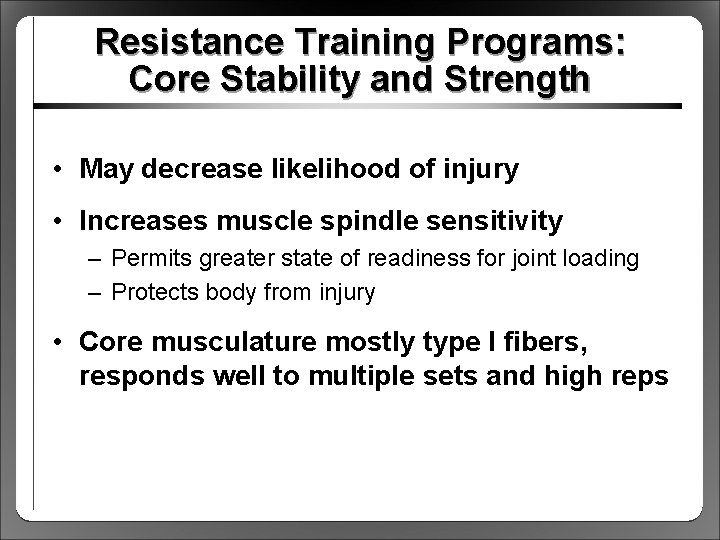 Resistance Training Programs: Core Stability and Strength • May decrease likelihood of injury •