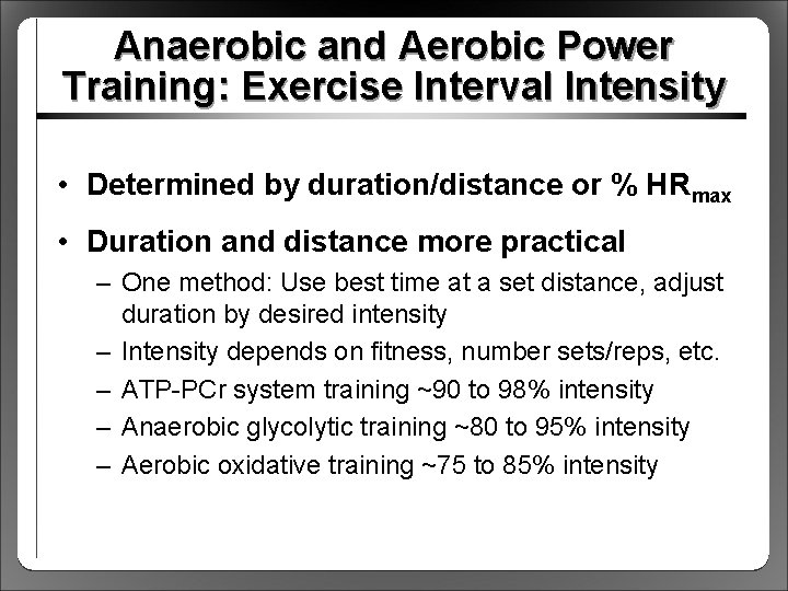 Anaerobic and Aerobic Power Training: Exercise Interval Intensity • Determined by duration/distance or %