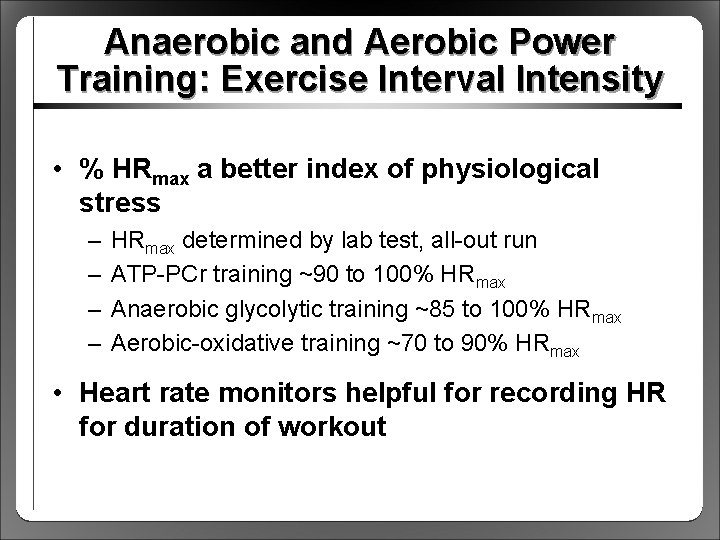 Anaerobic and Aerobic Power Training: Exercise Interval Intensity • % HRmax a better index