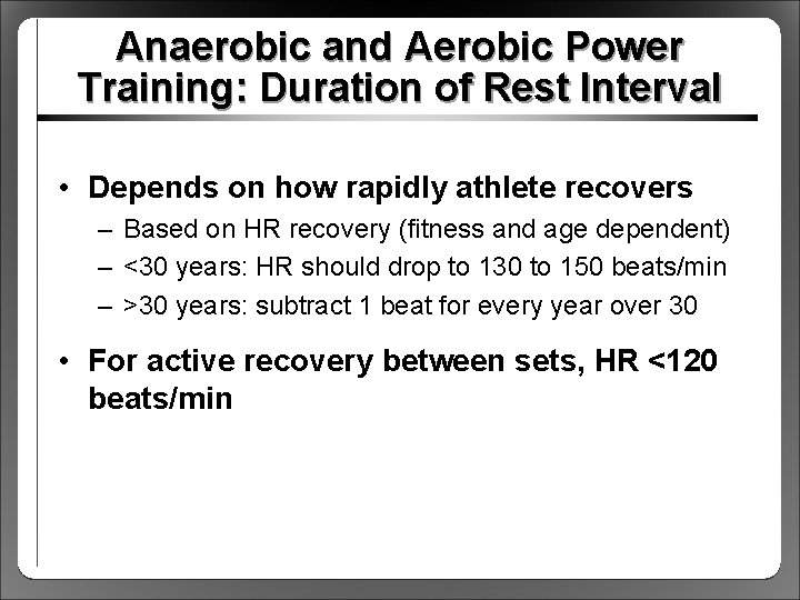 Anaerobic and Aerobic Power Training: Duration of Rest Interval • Depends on how rapidly