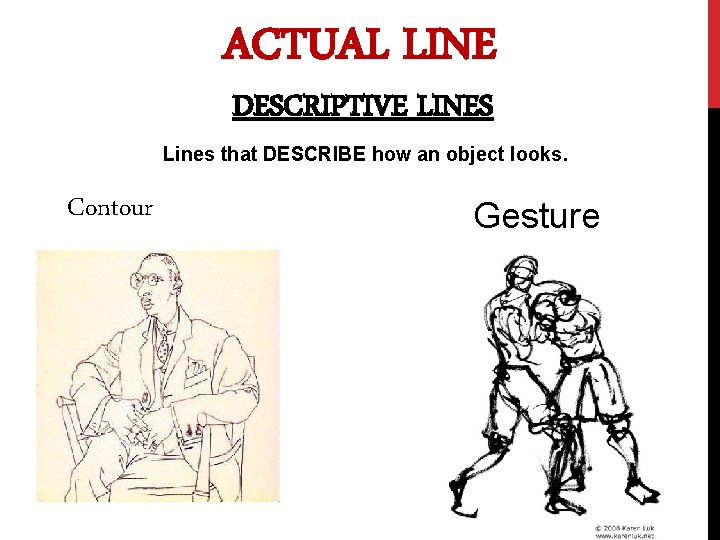 ACTUAL LINE DESCRIPTIVE LINES Lines that DESCRIBE how an object looks. Contour Gesture 