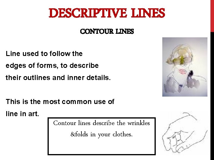 DESCRIPTIVE LINES CONTOUR LINES Line used to follow the edges of forms, to describe