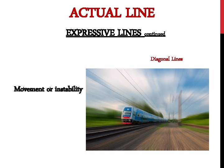 ACTUAL LINE EXPRESSIVE LINES continued Diagonal Lines Movement or instability 
