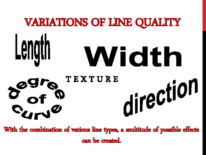 VARIATIONS OF LINE QUALITY TEXTURE With the combination of various line types, a multitude