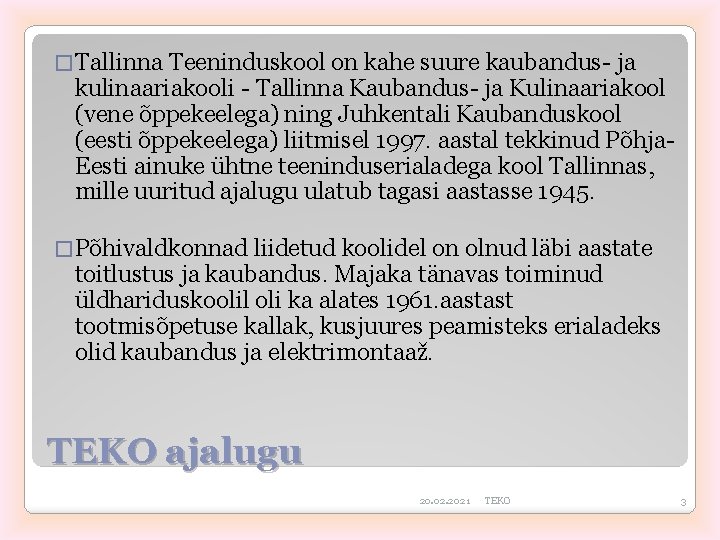 � Tallinna Teeninduskool on kahe suure kaubandus- ja kulinaariakooli - Tallinna Kaubandus- ja Kulinaariakool